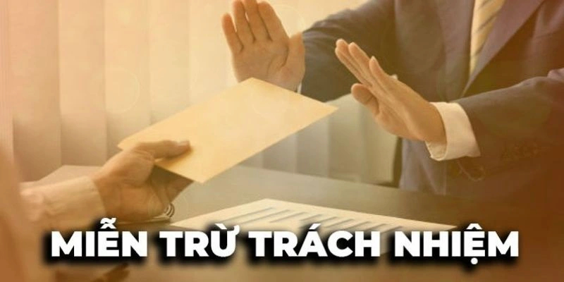 Bạn cần nắm vững những quy định trong Miễn Trách Nhiệm